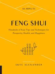 10-minute feng shui room by room : hundreds of easy tips and techniques for prosperity, health, and happiness cover image