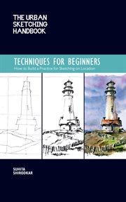 The urban sketching handbook : Techniques for Beginners: How to Build a Practice for Sketching on Location cover image