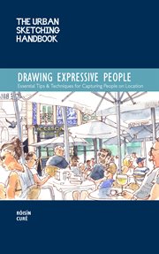 Drawing expressive people : essential tips & techniques for capturing people on location cover image