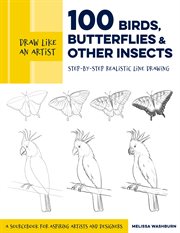 Draw like an artist: 100 birds, butterflies, and other insects. Step-by-Step Realistic Line Drawing - A Sourcebook for Aspiring Artists and Designers cover image