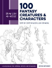 Draw like an artist: 100 fantasy creatures and characters. Step-by-Step Realistic Line Drawing - A Sourcebook for Aspiring Artists and Designers cover image