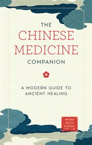 The chinese medicine companion : A Modern Guide to Ancient Healing cover image