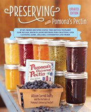 Preserving with Pomona's pectin : the revolutionary low-sugar, high-flavor method for crafting and canning jams, jellies, conserves, and more cover image