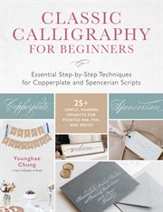 Classic calligraphy for beginners : essential step-by-step techniques for Copperplate and Spencerian scripts cover image
