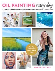 Oil painting every day : a step-by-step beginner's guide to painting the world around you cover image