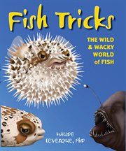 Fish Tricks : the Wild and Wacky World of Fish cover image