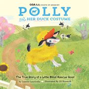 Polly and her duck costume. The True Story of a Little Blind Rescue Goat cover image
