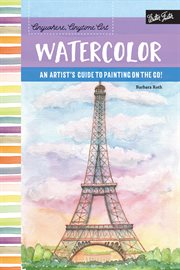 Watercolor : an artist's guide to painting on the go! cover image