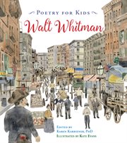 Poetry for kids : Walt Whitman ; edited by Karen Karbiener, PhD ; illustrated by Kate Evans cover image