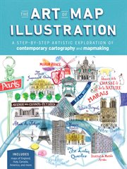 The art of map illustration : a step-by-step artistic exploration of contemporary cartography and mapmaking cover image