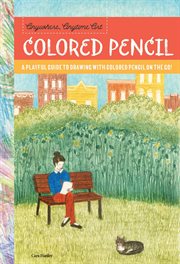 Colored pencil : a playful guide to drawing with colored pencil on the go! cover image