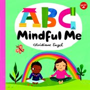 Abc for me: abc mindful me. ABCs for a happy, healthy mind & body cover image