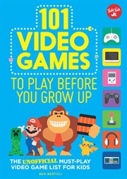 101 video games to play before you grow up. The Unofficial Must-Play Video Game List For Kids cover image