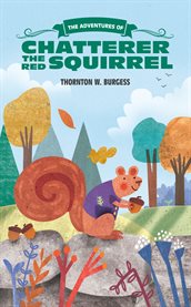 The adventures of Chatterer the Red Squirrel cover image