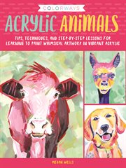 Acrylic animals : tips, techniques, and step-by-step lessons for learning to paint whimsical artwork in vibrant acrylic cover image