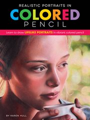 Realistic portraits in colored pencil : [learn to draw lifelike portraits in vibrant colored pencil] cover image