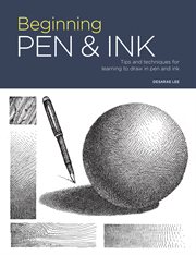Beginning pen & ink : tips and techniques for learning to draw in pen and ink cover image