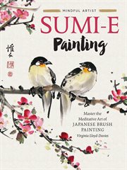 Mindful artist: sumi-e painting. Master the meditative art of Japanese brush painting cover image