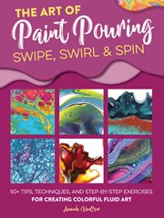 ART OF PAINT POURING : swipe, swirl & spin cover image
