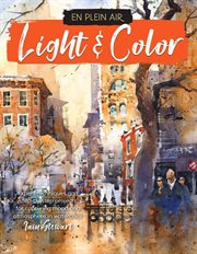 Light & color: expert techniques and step-by-step projects for capturing mood and atmosphere in watercolor cover image