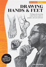 Success in art: drawing hands & feet. Techniques for mastering realistic hands & feet in graphite, charcoal, and Conte - 50+ Professional cover image