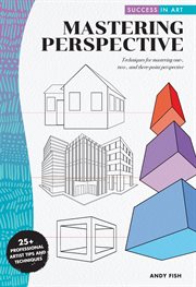 Success in art: mastering perspective. Techniques for mastering one-, two-, and three-point perspective - 25+ Professional Artist Tips and cover image