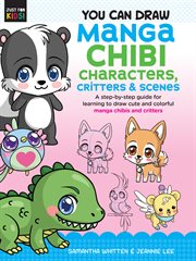 You can draw manga chibi characters, critters & scenes. A step-by-step guide for learning to draw cute and colorful manga chibis and critters cover image