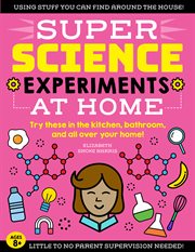 Super science experiments: at home. Try These in the Kitchen, Bathroom, and all Over your Home! cover image