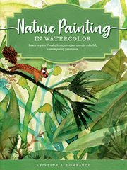 Nature painting in watercolor : learn to paint florals, ferns, trees, and more in colorful, contemporary watercolor cover image