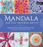 Mandala for the inspired artist: working with paint, paper, and texture to create expressive mandala art cover image