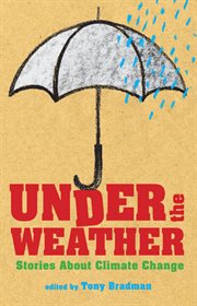 Under the weather : stories about climate change cover image