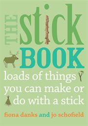 The stick book : loads of things you can make or do with a stick cover image