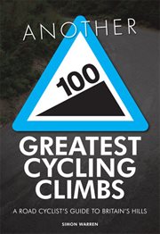 Another 100 greatest cycling climbs : a road cyclist's guide to Britain's hills cover image