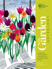 The garden anthology : celebrating the best garden writing from the Royal Horticultural Society cover image