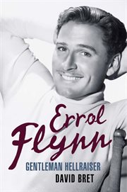 Errol Flynn: gentleman hellraiser cover image