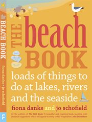 The beach book : loads to do at lakes, rivers and the seaside cover image