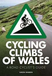 Cycling Climbs of Wales : A Road Cyclists's Guide cover image