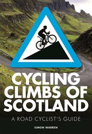 Cycling climbs of Scotland : a road cyclist's guide cover image