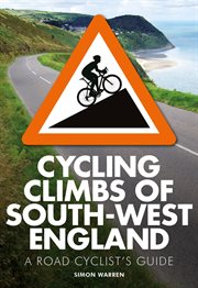 Cycling climbs of South-West England : a road cyclist's guide cover image