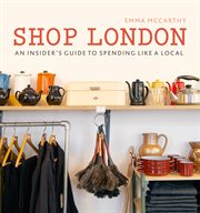 Shop London : an insider's guide to spending like a local cover image