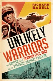 The unlikely warriors : the British in the Spanish Civil War and the struggle against fascism cover image