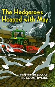The hedgerows heaped with may : the Telegraph book of the countryside cover image