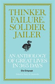 Thinker, failure, soldier, jailer : an anthology of great lives in 365 days cover image