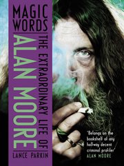 Magic words : the extraordinary life of Alan Moore cover image