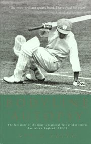 Bodyline autopsy : the full story of the most sensational test cricket series - Australia v England 1932-33 cover image