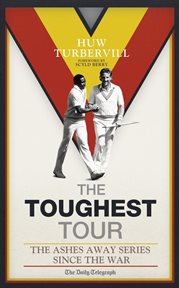 The Toughest Tour : the Ashes Away Series: 1946 to 2007 cover image
