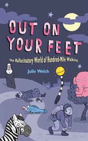 Out on your feet : the hallucinatory world of hundred-mile walking cover image