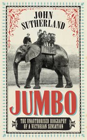 Jumbo : the unauthorised biography of a Victorian sensation cover image
