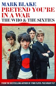 Pretend you're in a war: the Who & the sixties cover image