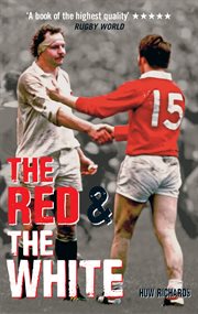 The red and the white : the story of England v Wales rugby cover image